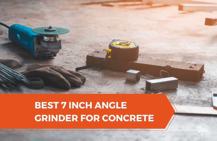 Best 7 Inch Angle Grinder for Concrete Top Picks & Reviews 99 Power