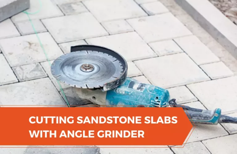 Cutting Sandstone Slabs with Angle Grinder