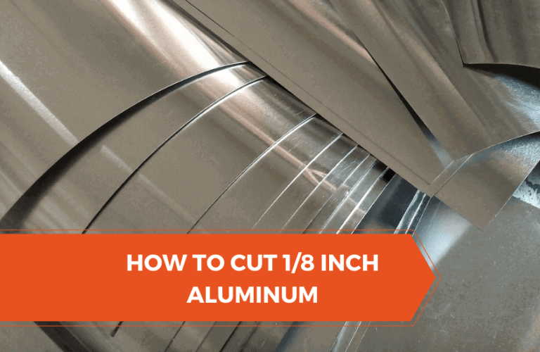 How to Cut 1/8 Inch Aluminum