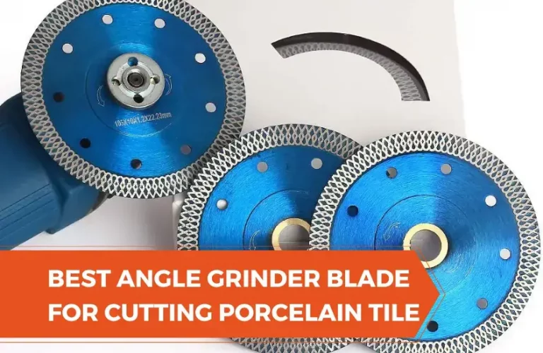 Best Angle Grinder Blade for Cutting Porcelain Tile
