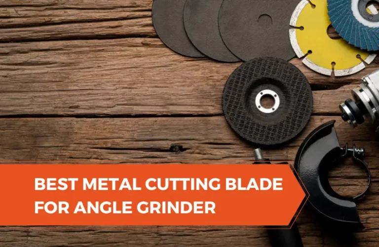 Best Metal Cutting Blade for Angle Grinder