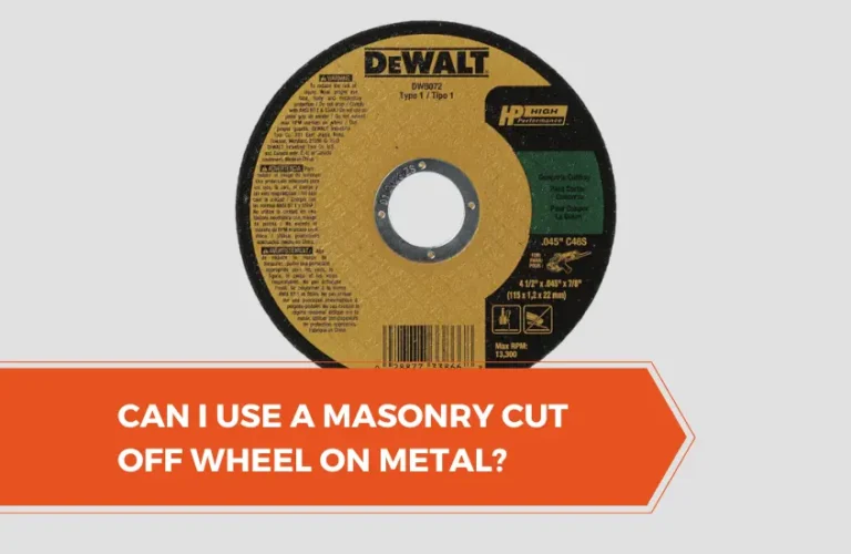 Can I Use A Masonry Cut Off Wheel on Metal